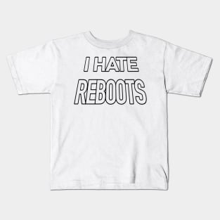 I HATE REBOOTS Kids T-Shirt